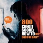 800 Credit Score: How to Get? Good or Bad?