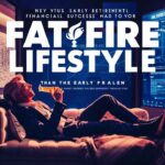 Fat FIRE Lifestyle Retire Rich, Live Better